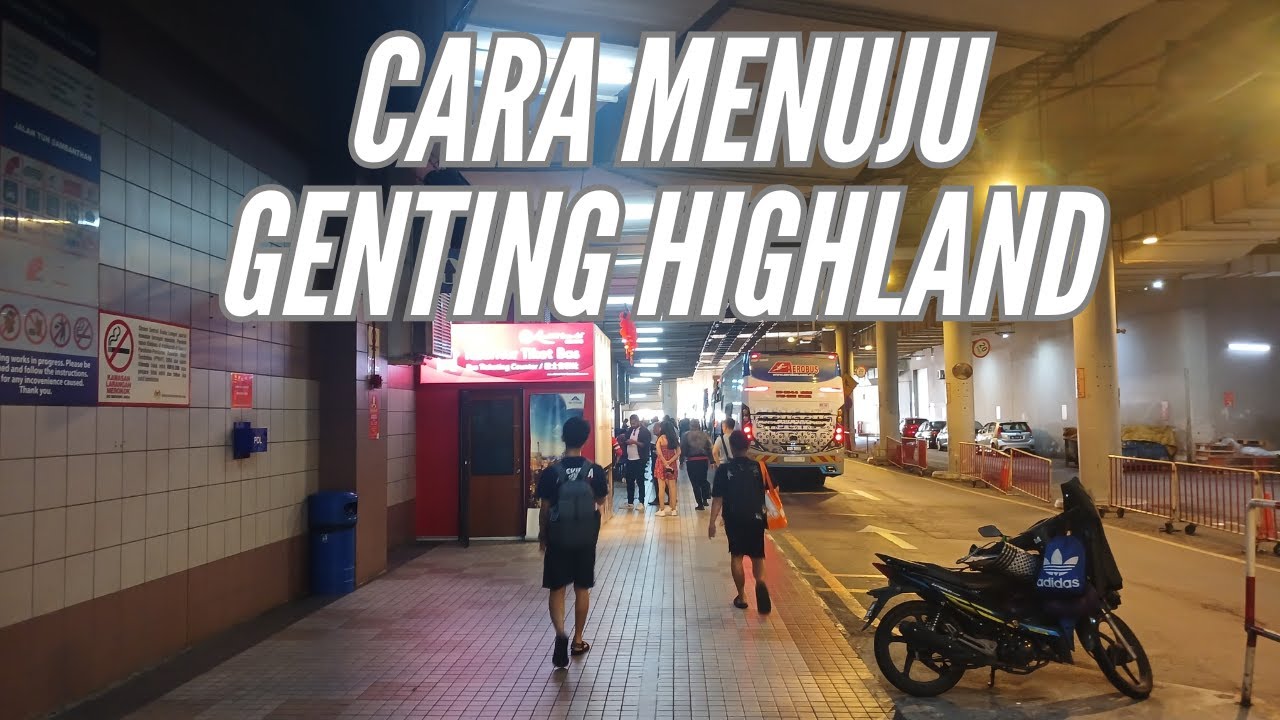 BEGINI CARA NAIK BUS DARI KL SENTRAL KE GENTING HIGHLAND , CARA MURAH KE DARI KL SENTRAL KE GENTING