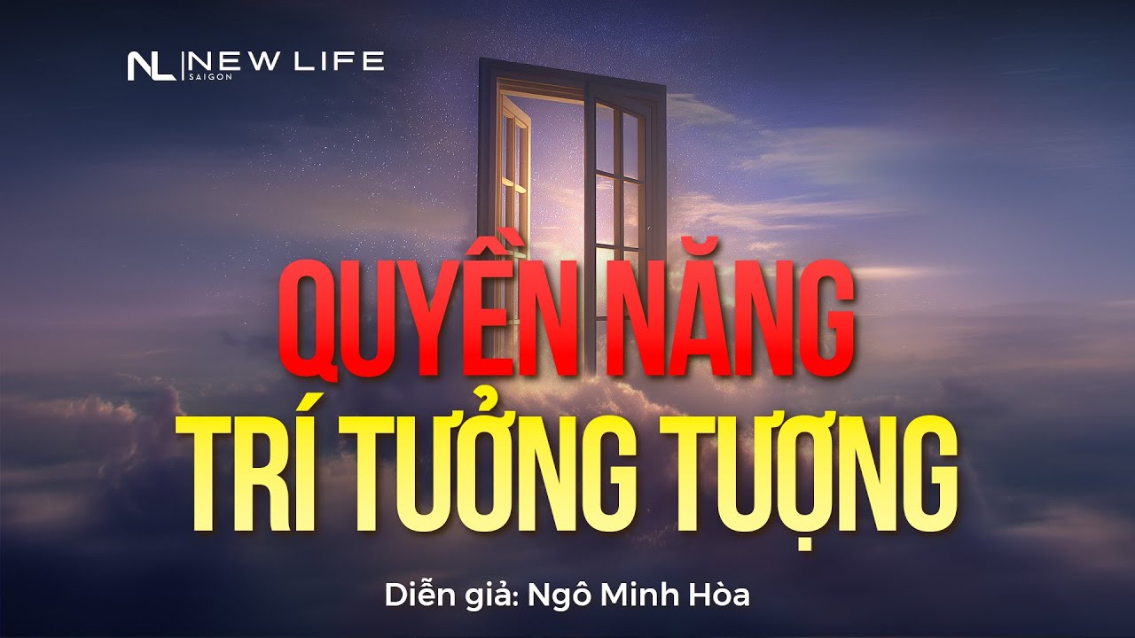 QUYỀN NĂNG TRÍ TƯỞNG TƯỢNG | Diễn giả: Ngô Minh Hòa