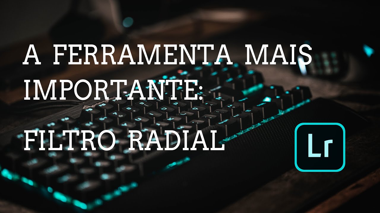 A melhor ferramenta do Adobe Lightroom: Filtro Radial
