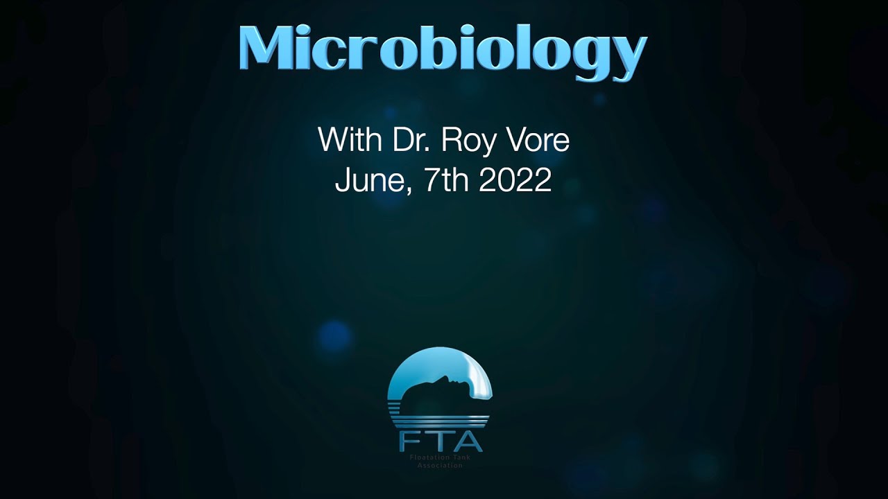 Floatation Tank Association - Microbiology with Dr  Roy Vore