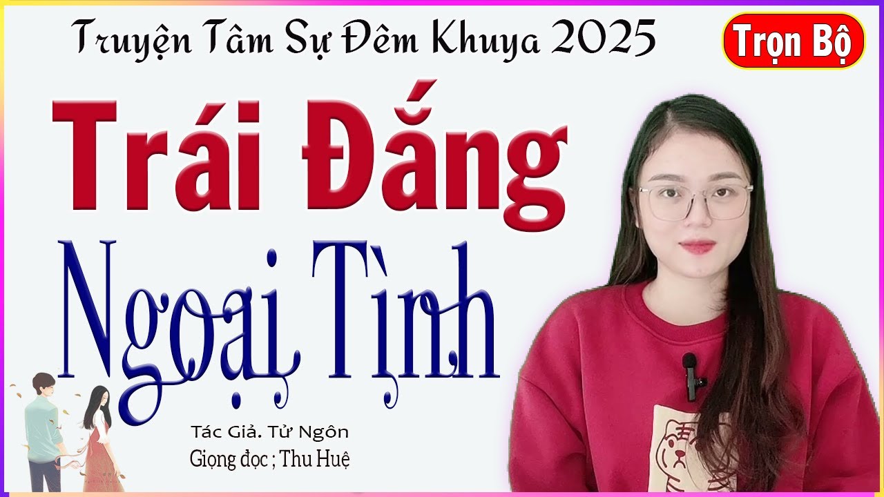 Truyện Hay Cuối Tuần /Trọn Bộ /TRÁI ĐẮNG NGOẠI TÌNH - Tâm sự đêm khuya Việt Nam