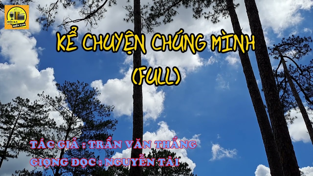 Hồi Ký Miền Nam | Kể Chuyện Chúng Mình (Trần Văn Thắng) (Full)