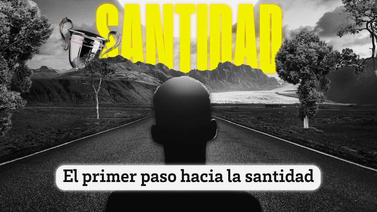 Cómo COMENZAR el camino hacia la SANTIDAD