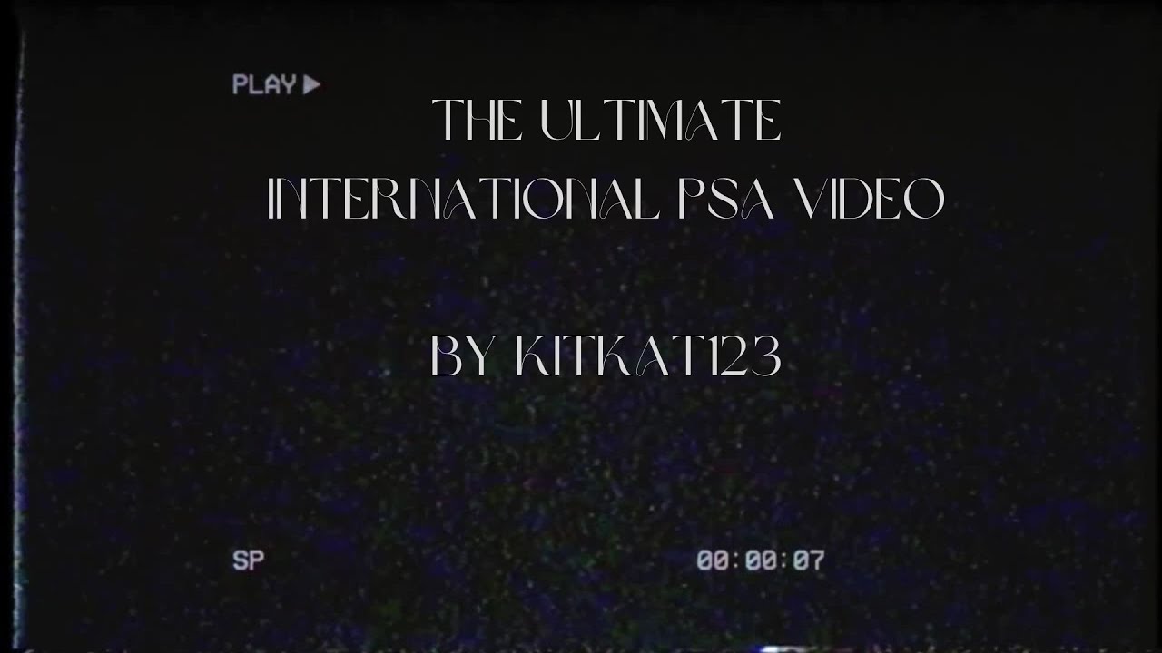 THE ULTIMATE INTERNATIONAL PSA VIDEO