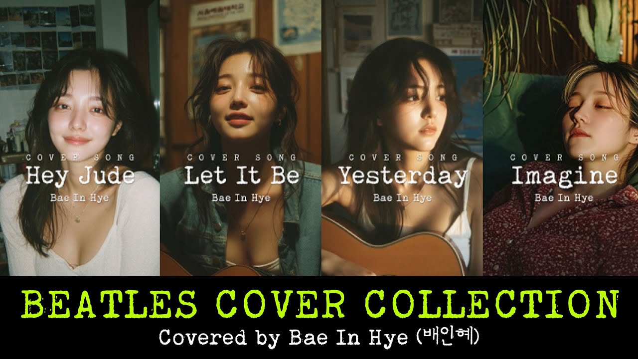 AllAI. Bae In Hye (배인혜) – Beatles Cover Collection | Hey Jude, Let It Be, Yesterday, Imagine