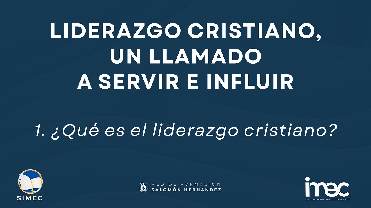 Clase 1 - Curso 1: El liderazgo cristiano, un llamado a servir e influir