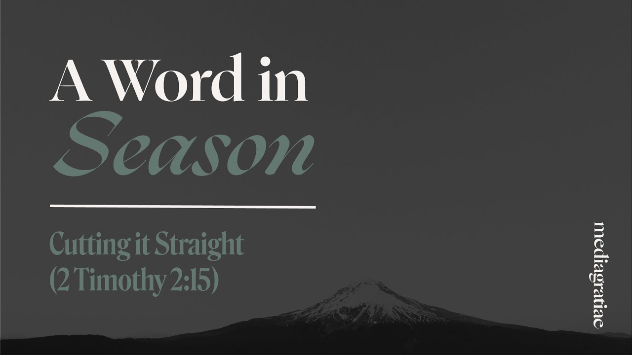 A Word in Season: Cutting it Straight (2 Timothy 2:15)
