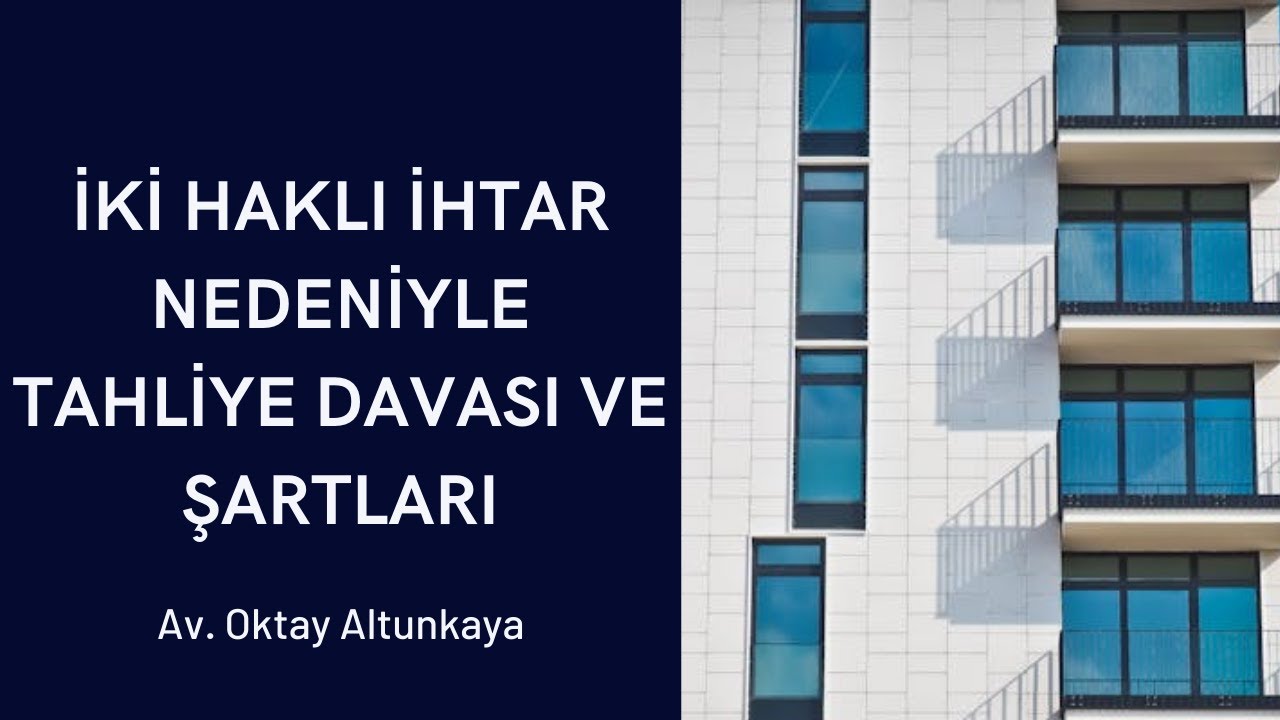 İki Haklı İhtar Nedeniyle Tahliye Davası, Şartları ve Dikkat Edilmesi Gerekenler
