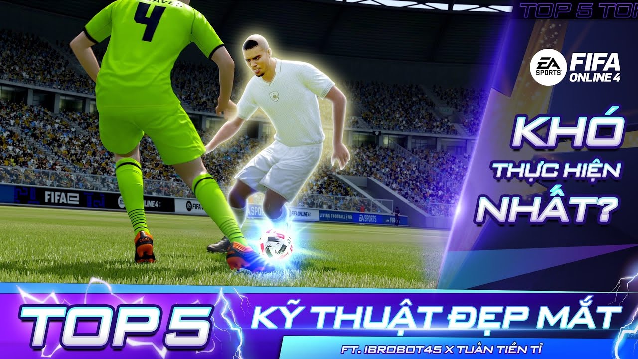 TOP 5 KỸ THUẬT ĐẸP MẮT & KHÓ THỰC HIỆN NHẤT TRONG FIFA ONLINE 4 ft. @TuanTienTi2911 , @ibrobot