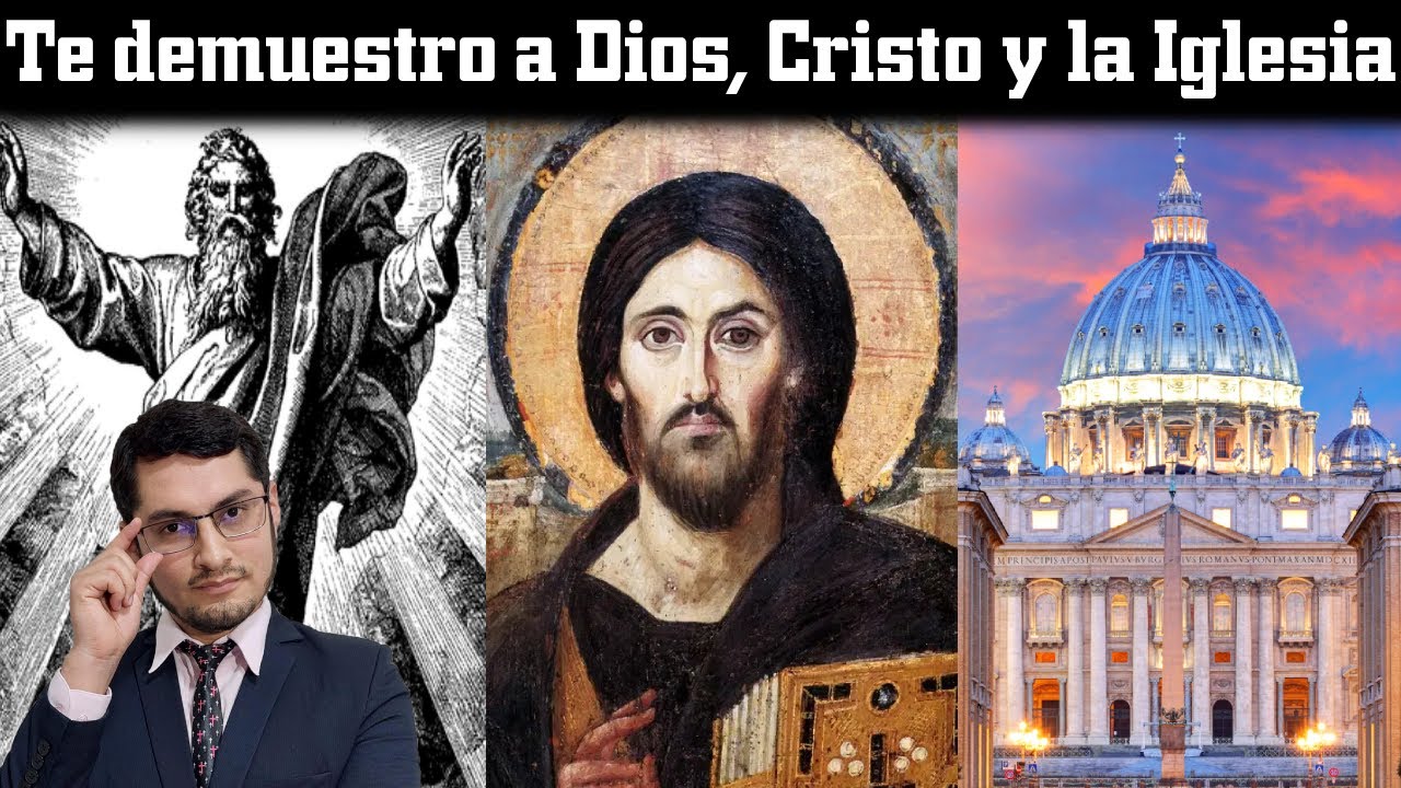 Te demuestro que Dios existe, Cristo es Dios y su Iglesia es la Católica