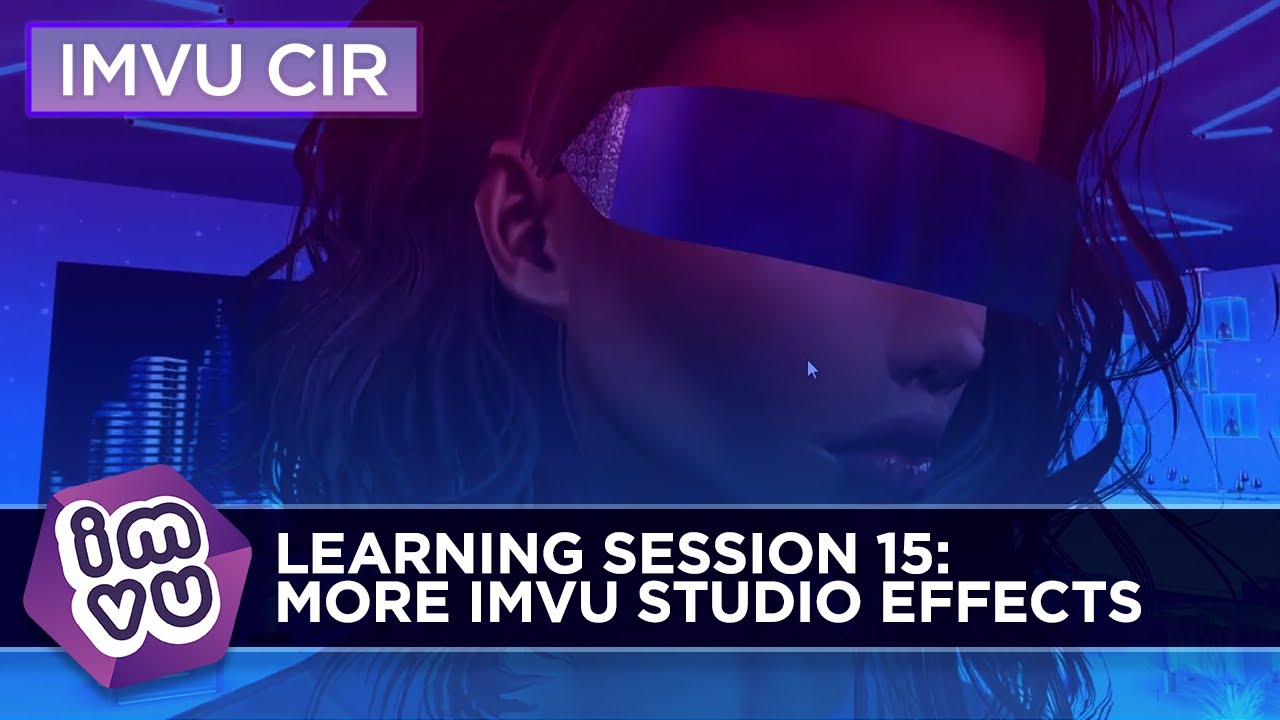 IMVU Creator In Residence Learning Session 15: More IMVU Studio effects