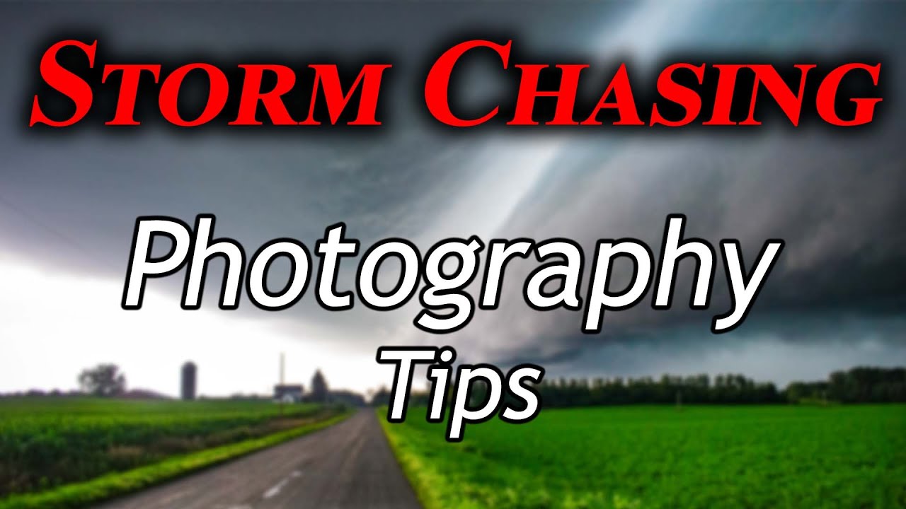 Storm Chasing Photography Tips & Tricks
