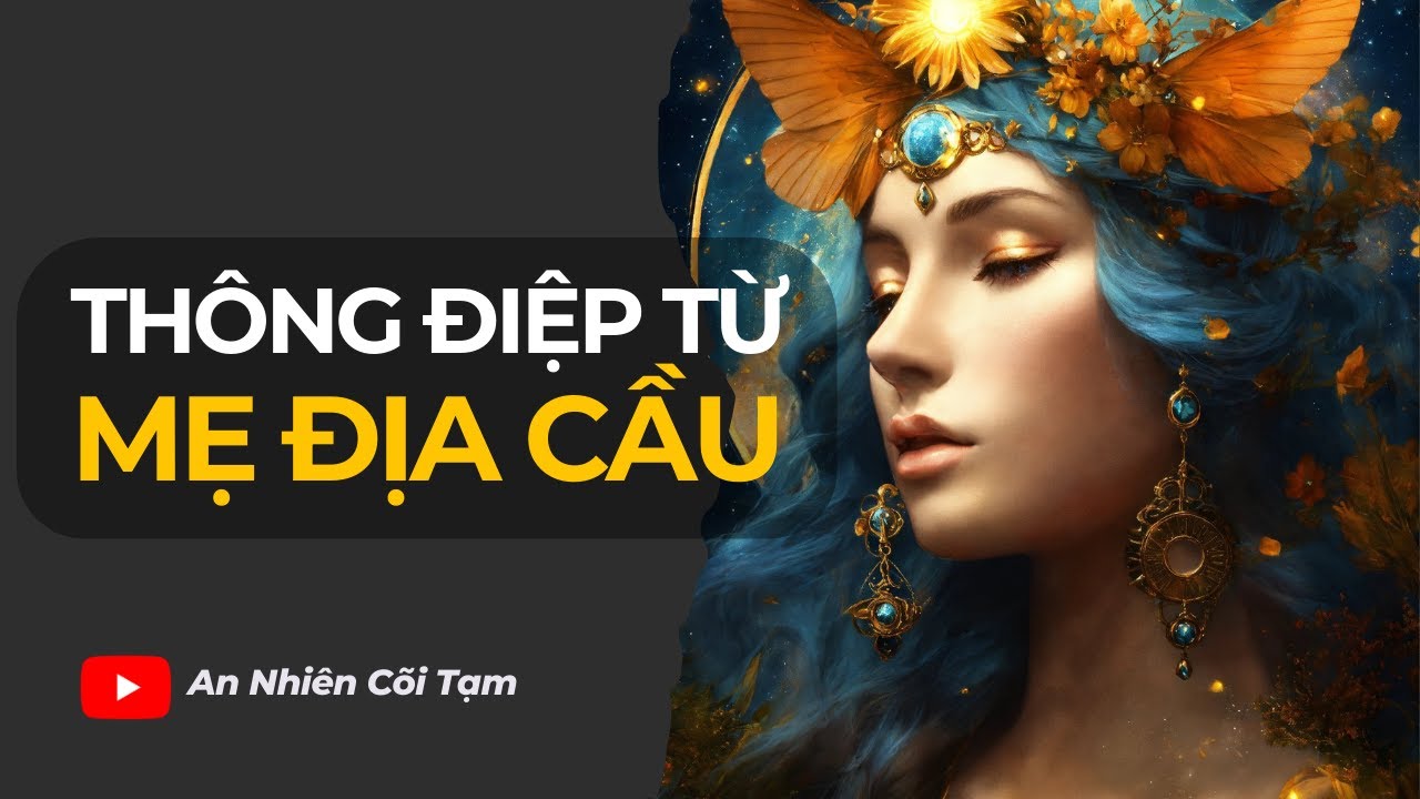 AN13 | Thông điệp từ Mẹ Địa Cầu