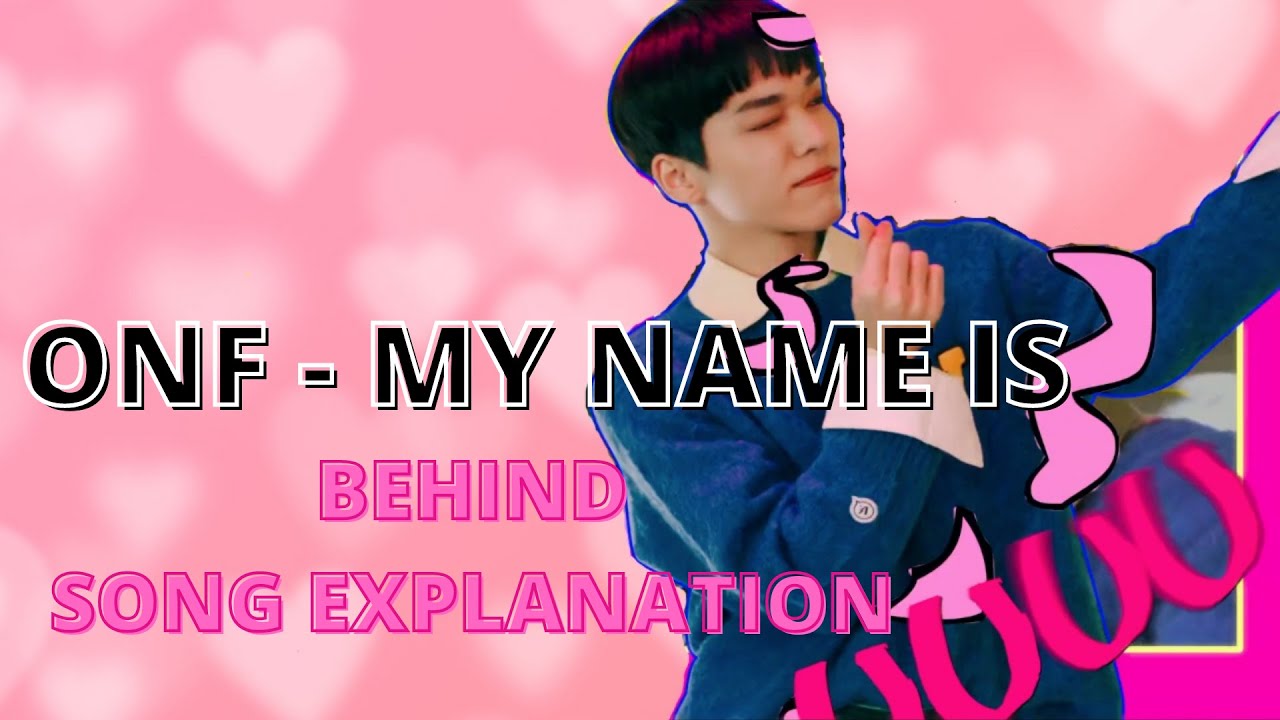 THE TRUTH BEHIND ONF “MY NAME IS”: lyrics meaning [ 