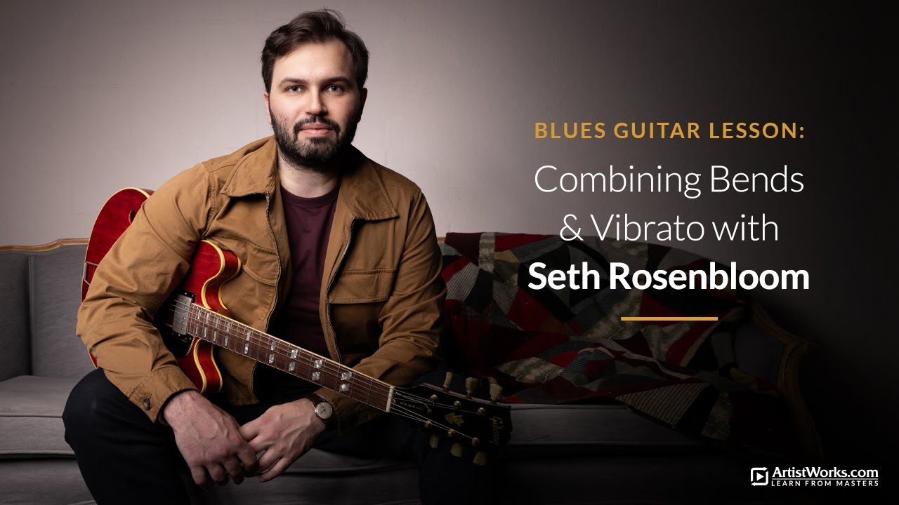 Blues Guitar Lesson: Combining Bends & Vibrato with Seth Rosenbloom || ArtistWorks