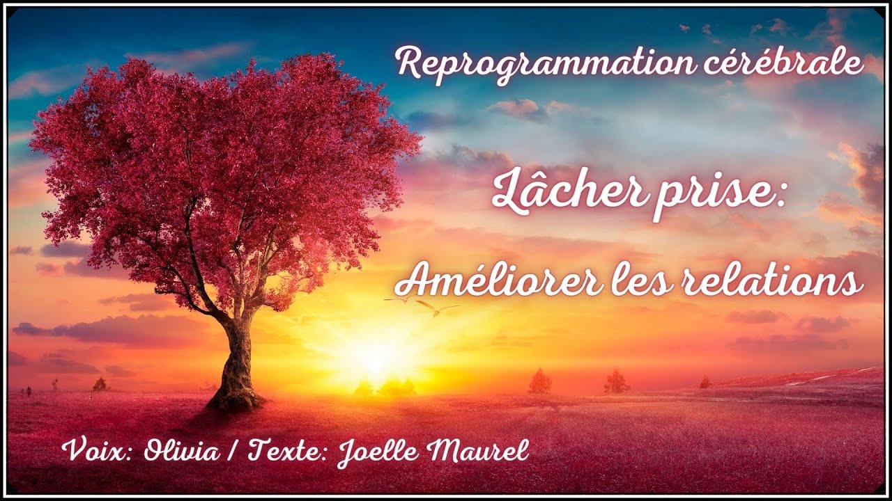 🌸 Méditation guidée - Reprogrammation cérébrale - Améliorer les relations - Lâcher-prise