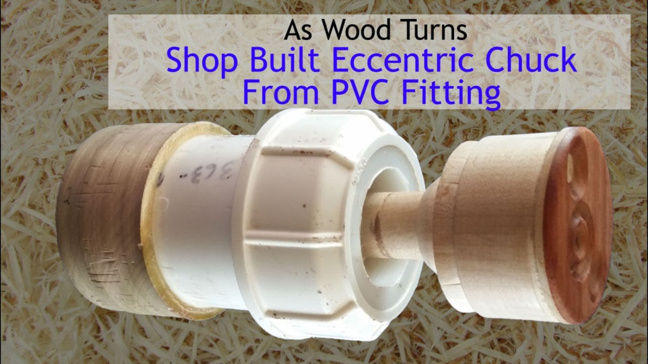 Shop Built Eccentric Chuck From PVC Fitting