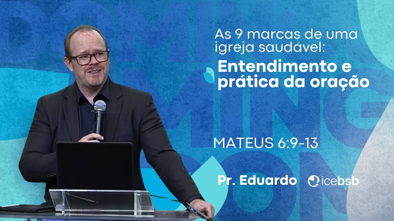 9 marcas de uma igreja saudável: Entendimento da oração | Pr. Eduardo | Mt 6:9-13 | 01/02/2026