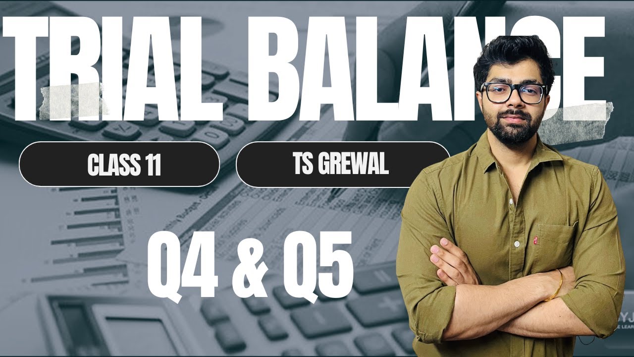Trial Balance |  Q4 & Q5 | TS Grewal Solutions | Class 11 | Chapter 14 | Mahesh, Arvind