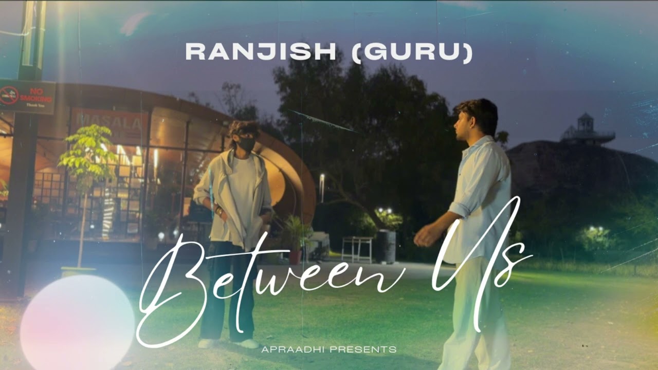 RANJISH - GURU  | BETWEEN US |  Prod  Greenlonely