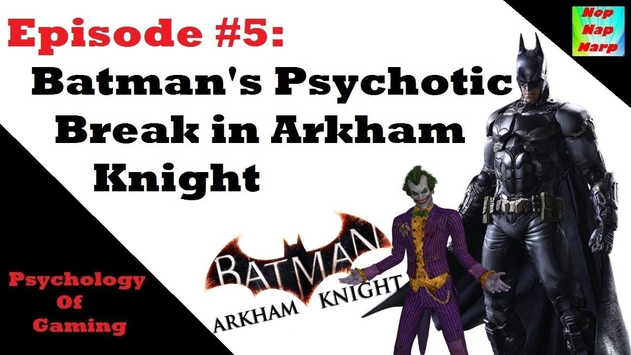 Psychology of Gaming 5: Batman's Psychotic Break in Arkham Knight