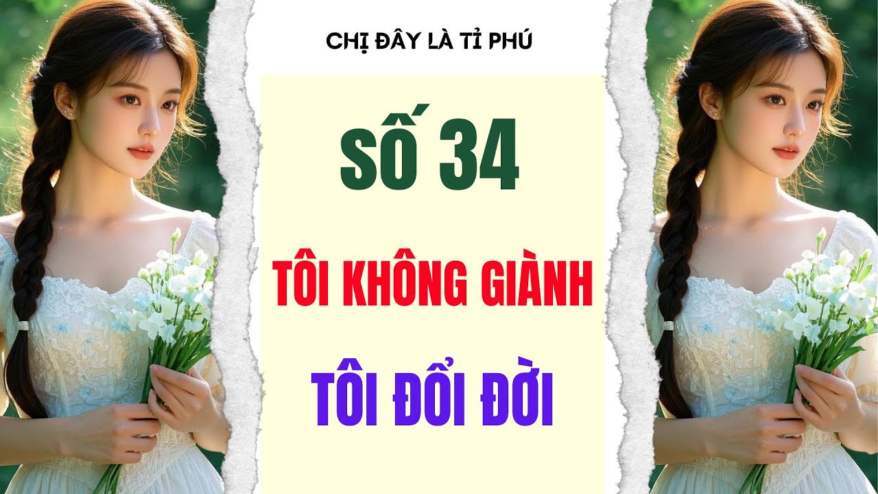 [Truyện audio] [FULL] CHỊ ĐÂY LÀ TỈ PHÚ SỐ 34 II Tôi không giành tôi đổi đời