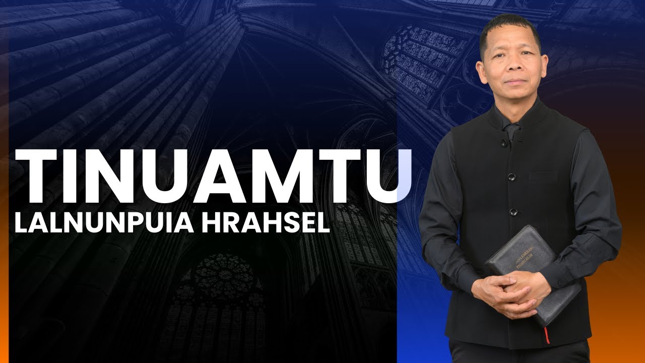TINUAMTU | Upa Lalnunpuia Hrahsel | HLIMEN KOHHRAN