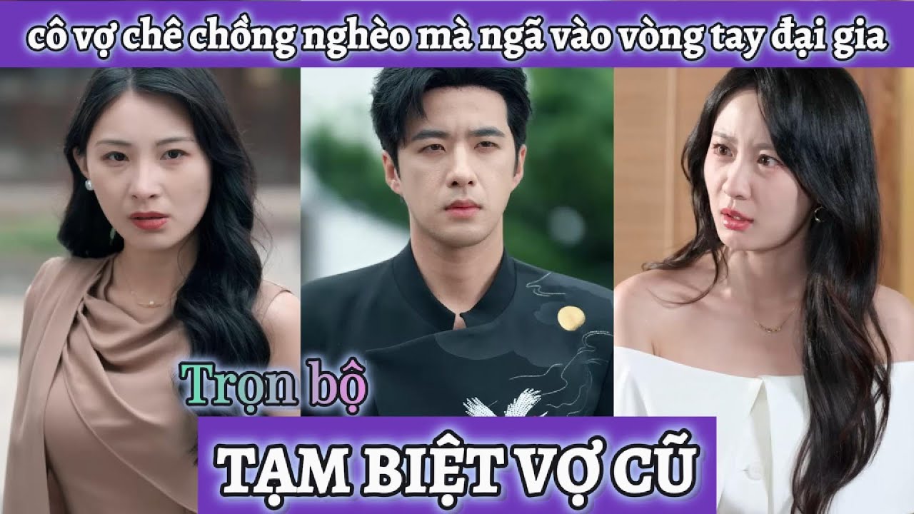 Cô vợ chê chồng nghèo mà theo đại thiếu gia không ngờ thân phận anh chồng lại không tầm thường