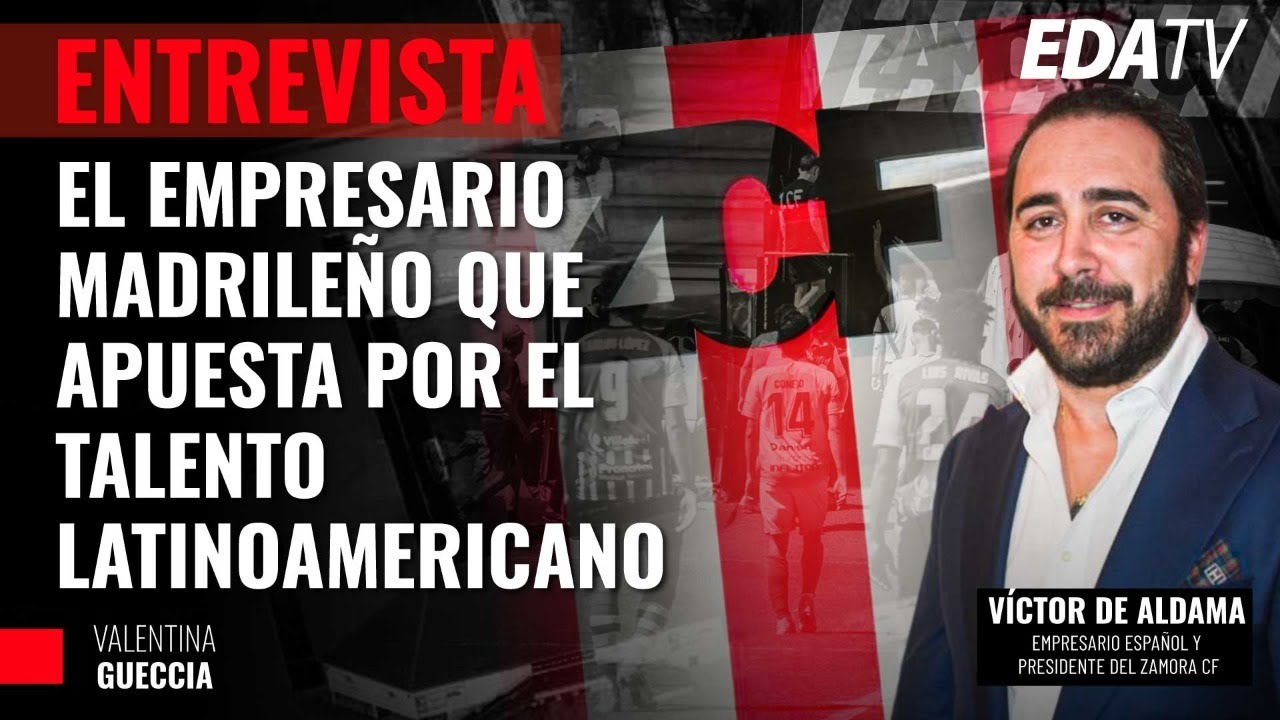 El Pte. del Zamora Victor Aldama, el empresario madrileño que apuesta por el talento latinoamericano