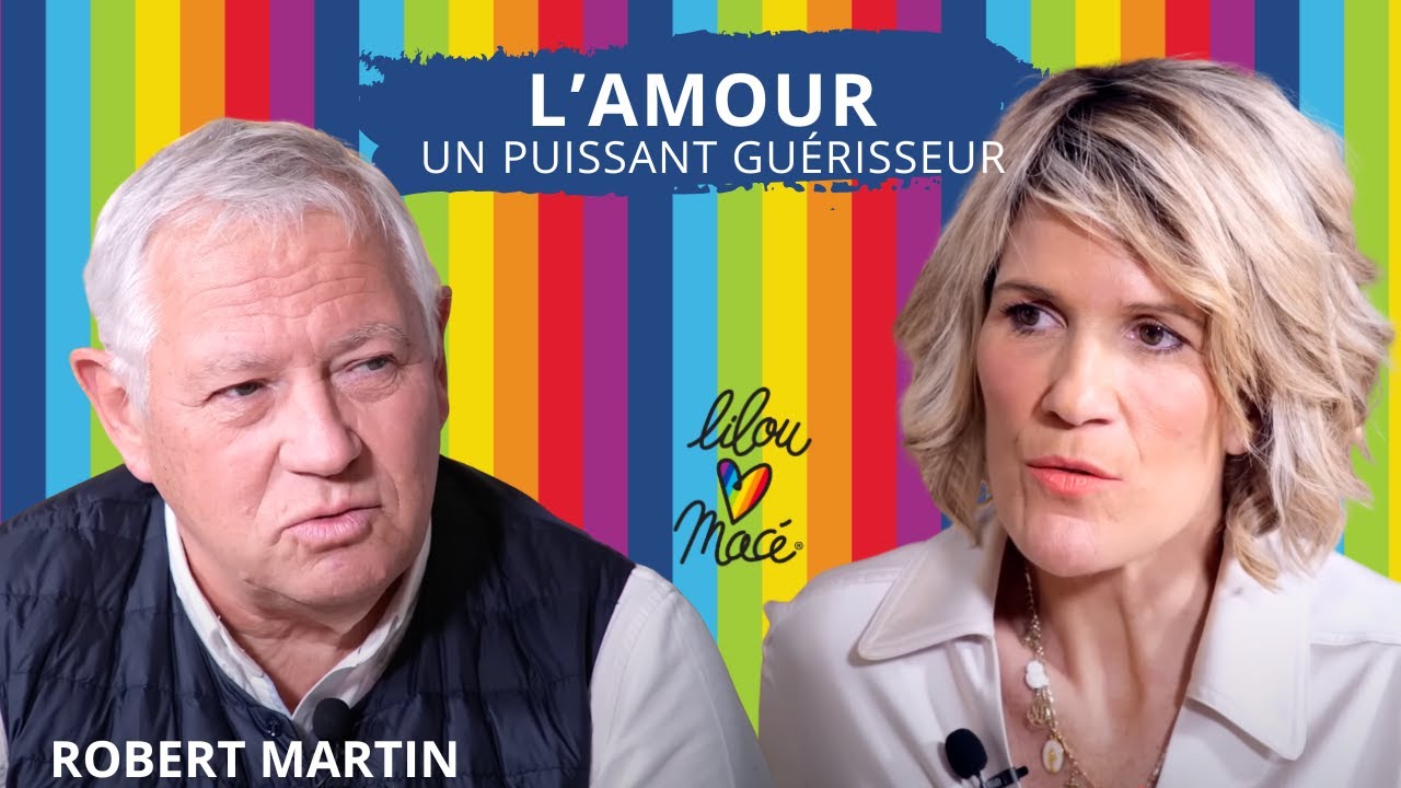 L’amour, ce puissant guérisseur – Entretien avec Robert Martin