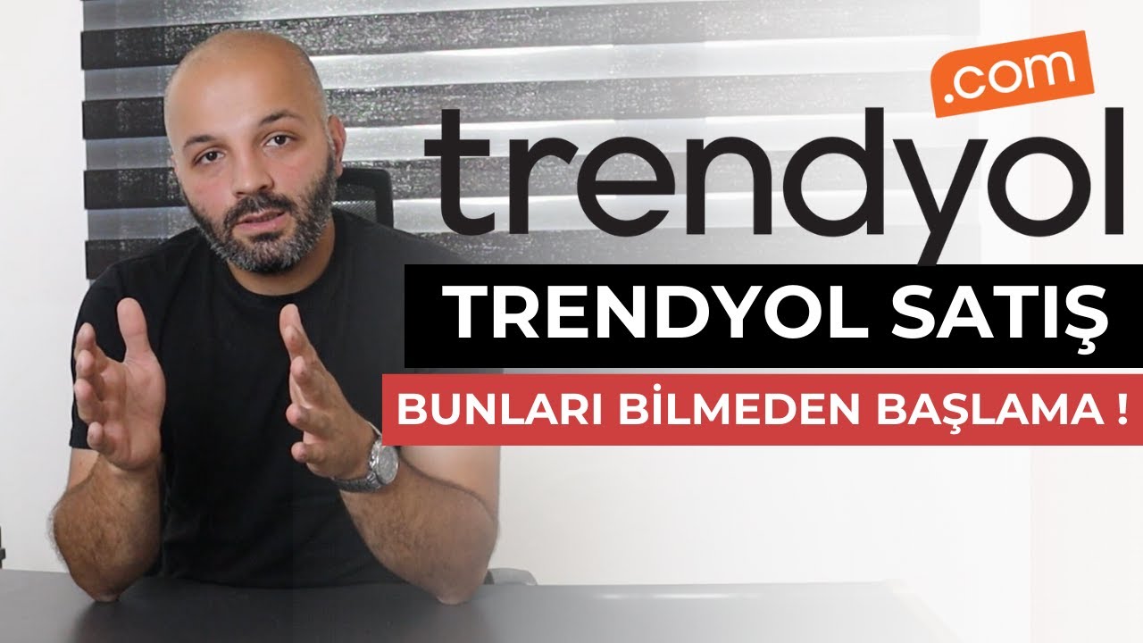 Trendyol Satış Yapmak - Bunları Bilmeden Başlama !