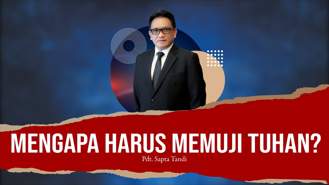 Pdt. Sapta Tandi - Mengapa Harus Memuji Tuhan
