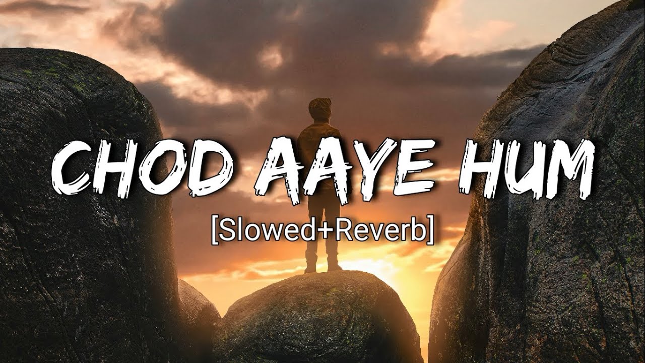 Chod Aaye Hum - Lofi (Slowed + Reverb) | Relaxing Vibes