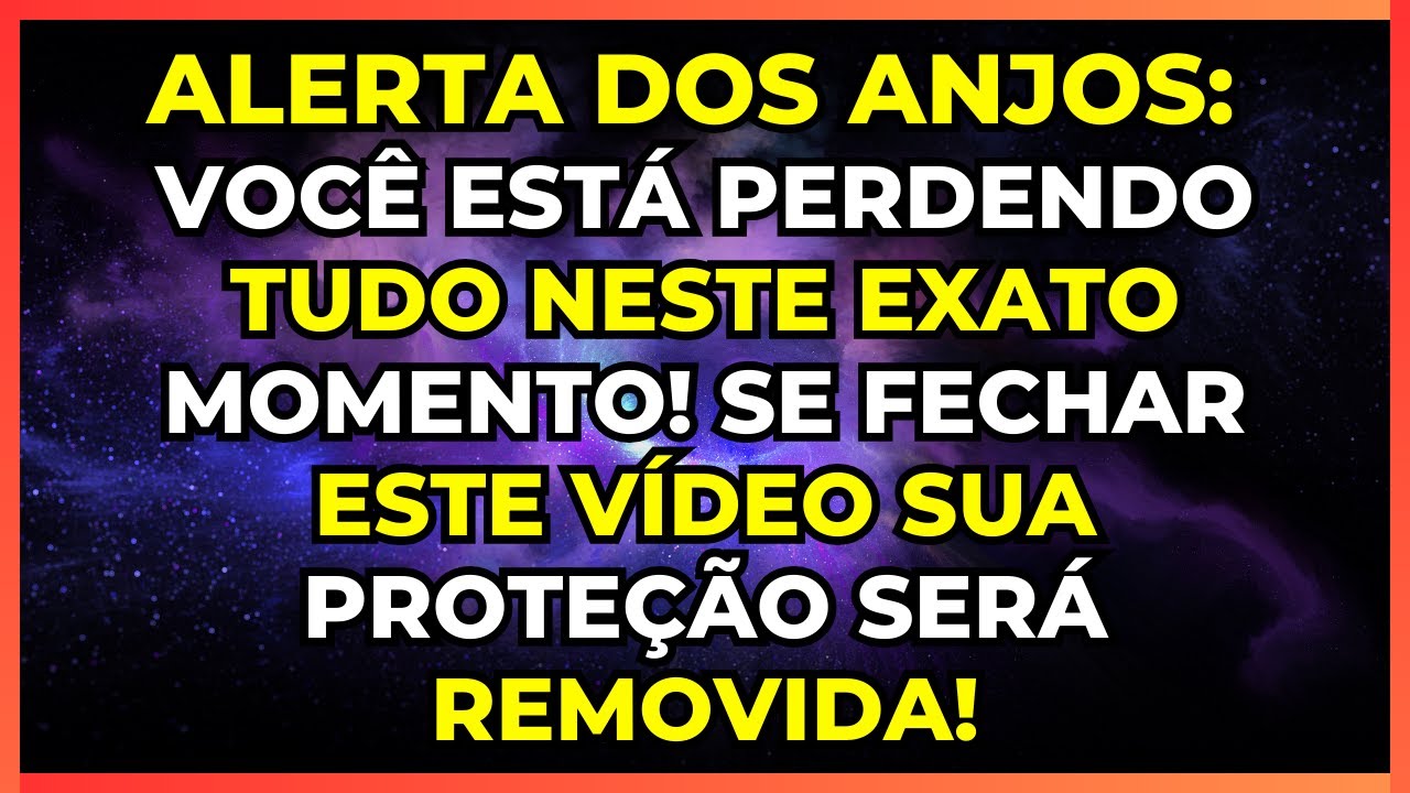 ALERTA DOS ANJOS: VOC&Ecirc; EST&Aacute; PERDENDO TUDO NESTE EXATO MOMENTO! 🙏 SE FECHAR ESTE V&Iacute;DEO SUA PROTE&Ccedil;&Atilde;O..