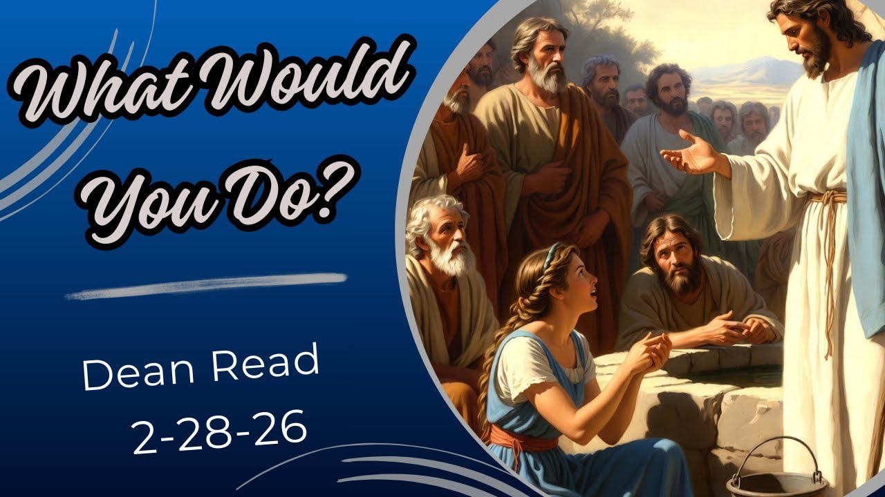 What Would You Do? - Pastor Dean Read (2-28-26) - Griffin SDA Church