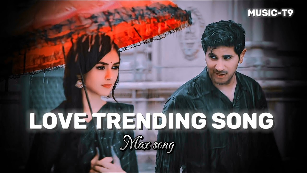 @MUSIC_39T  || Max Song || Trending 📈 Max Song Slow Motion 🌹Love ❤️ Trending Song Download Video ❤️