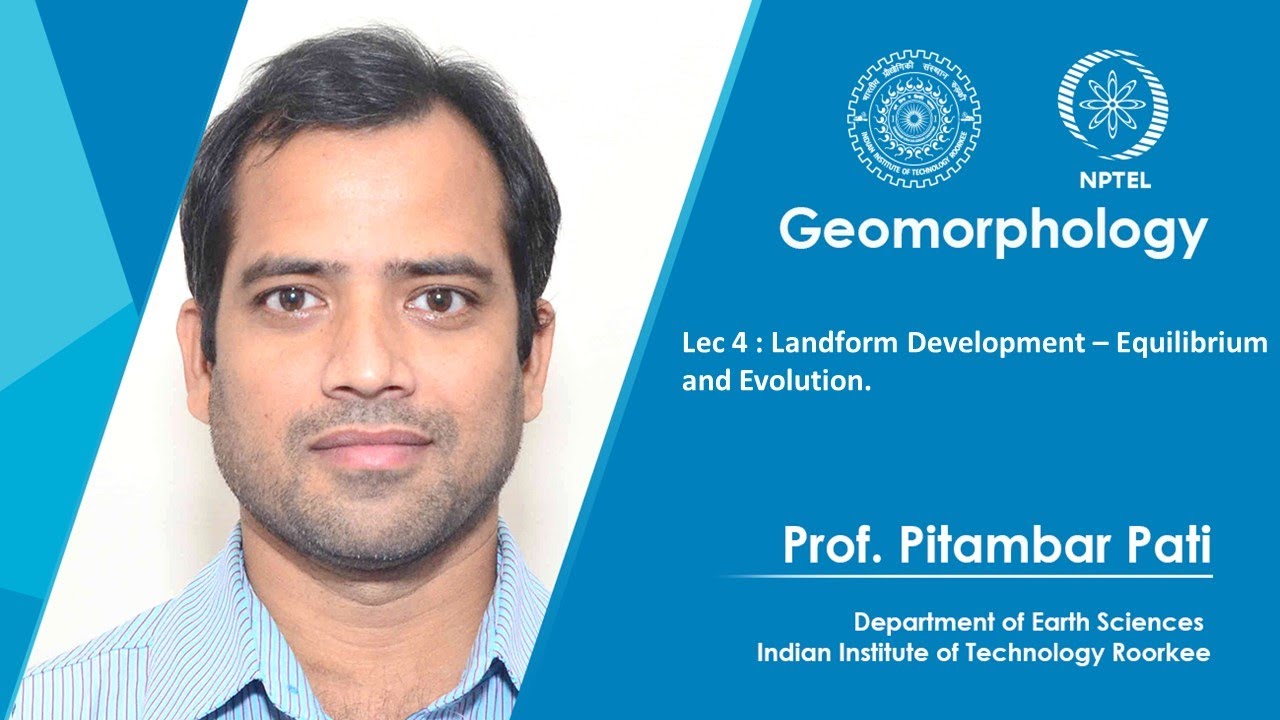 Lec 04 : Landform Development – Equilibrium and Evolution.