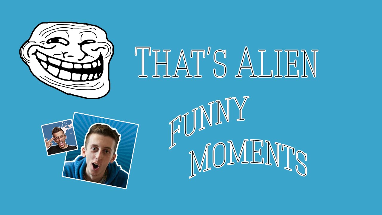 Funny Moments - That's Alien