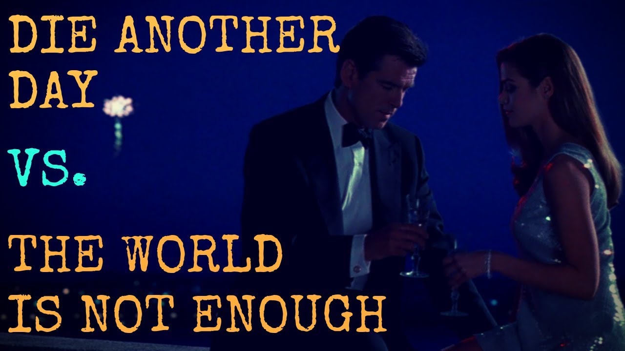 Die Another Day VS. The World is Not Enough