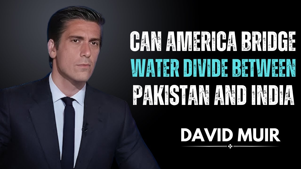 Can America Bridge the Water Divide Between Pakistan and India  | DAVID MUIR