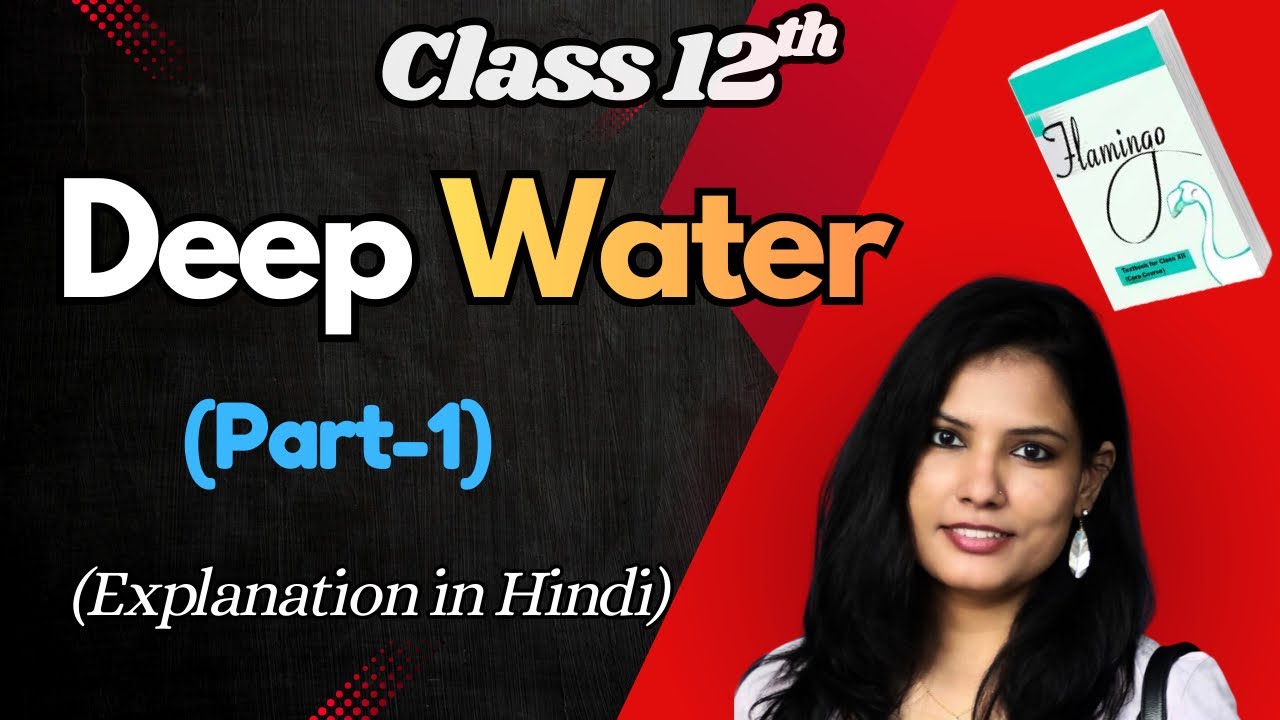Deep Water (PART-1) Class 12 in HINDI | Line Line-by-line Explanation | Priyankkaa Gauur