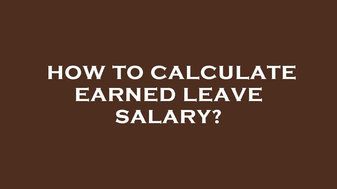 How to calculate earned leave salary?