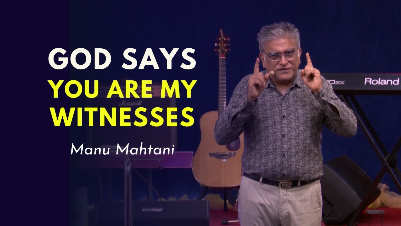 God says, you are My witnesses | How to witness for Christ | Manu Mahtani | Christian sermon