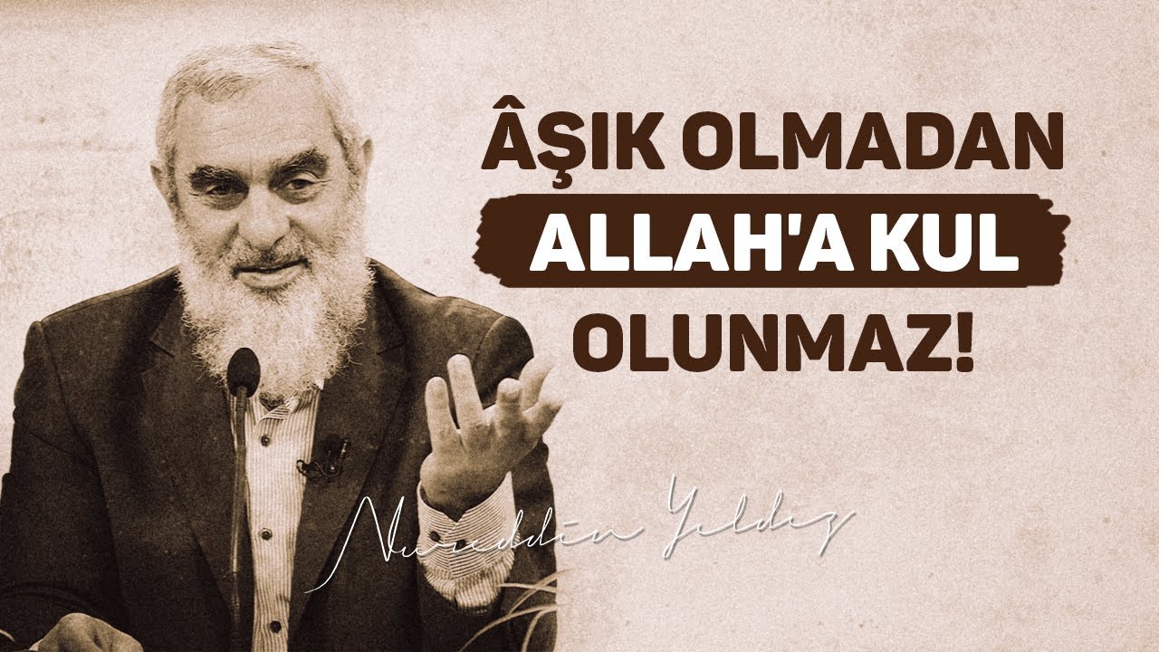 ÂŞIK OLMADAN ALLAH'A KUL OLUNMAZ! | Nureddin Yıldız
