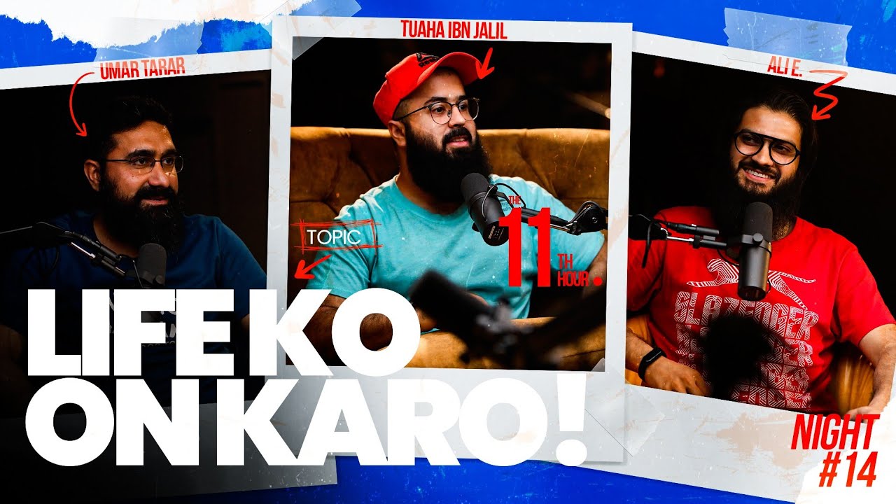 Life Ko On Karo | The 11th Hour | Ep. 14 | Tuaha Ibn Jalil feat. Ali E. & Umar Tarar