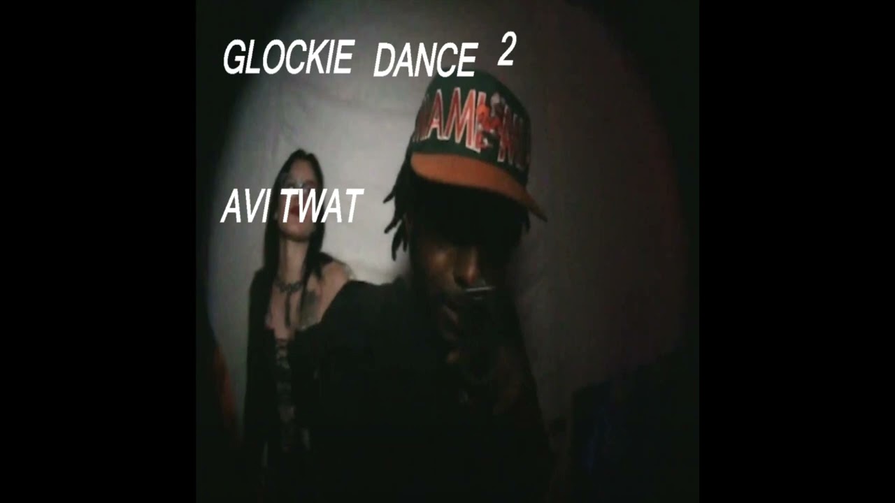 AVI TWAT - GLOCKIE DANCE 2 (prod. Lord Pusswhip x POSHGOD x duskdriven)