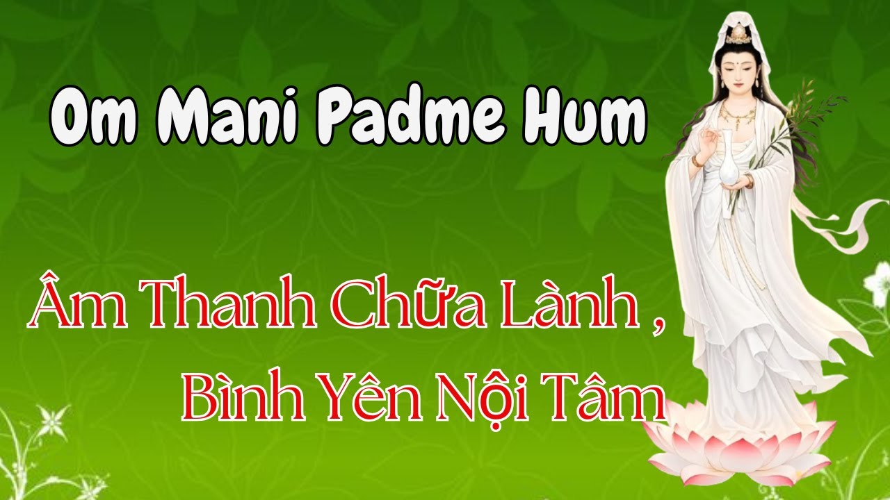 Om Mani Padme Hum-Nhạc Thiền, Âm Thanh Chữa Lành, Bình Yên Nội Tâm.