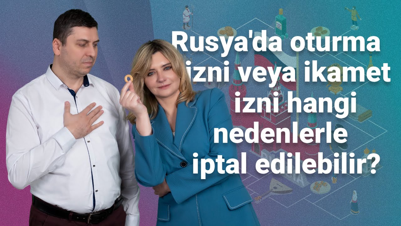 Rusya'da oturma izni veya ikamet izni hangi nedenlerle iptal edilebilir