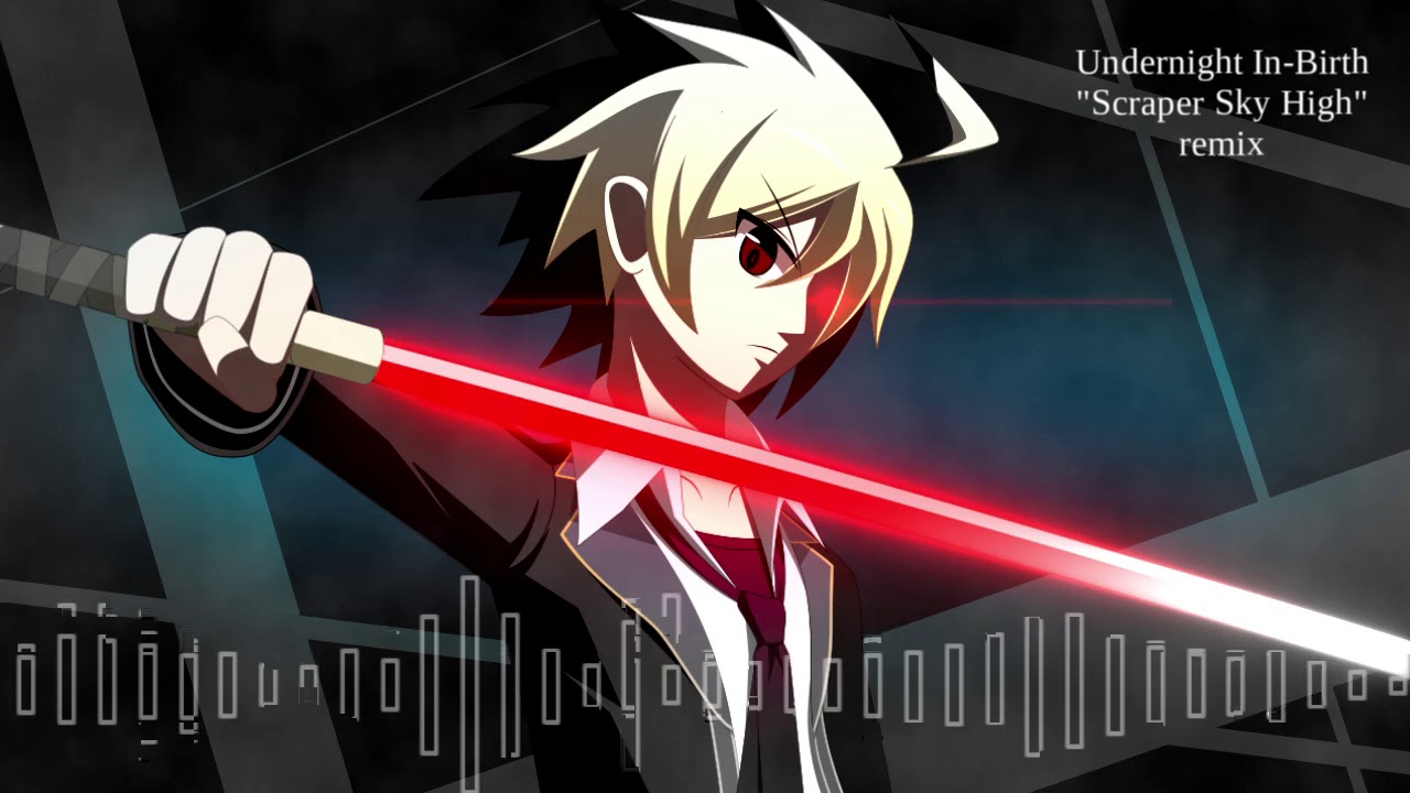 [Undernight In-Birth] Scraper sky high (Hyde's theme) remix