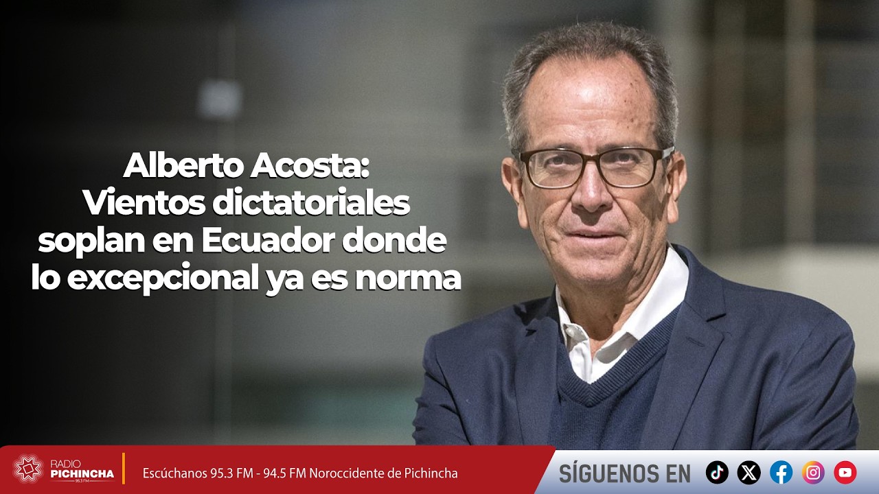 Alberto Acosta I Vientos dictatoriales soplan en Ecuador donde lo excepcional ya es norma